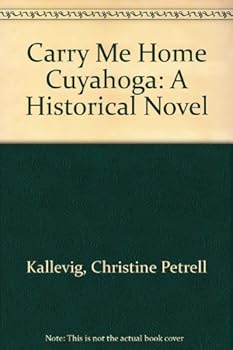 Paperback Carry Me Home Cuyahoga: A Historical Novel Book