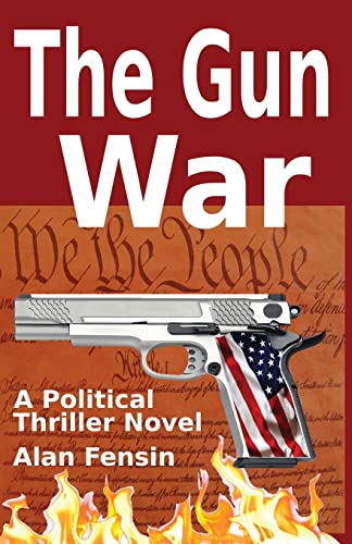 The Gun War: Gun Grabbers Incite a Revolutionary War Where Establishment Politicians Die One by One