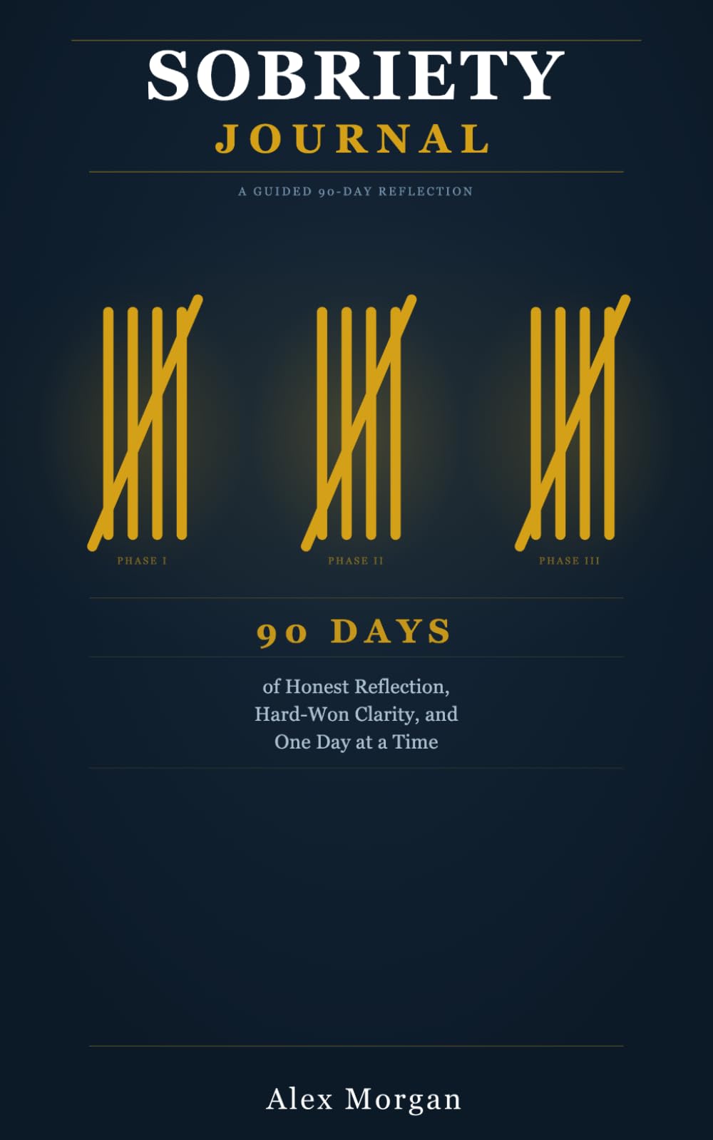 Sobriety Journal: 90 Days of Honest Reflection, Hard-Won Clarity, and One Day at a Time