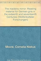 The Maiden´s Mirror. Reading Material for German Girls in the Sixteenth and Seventeenth Centuries. (=Wolfenbütteler Forschungen; Band 36). 3447027460 Book Cover