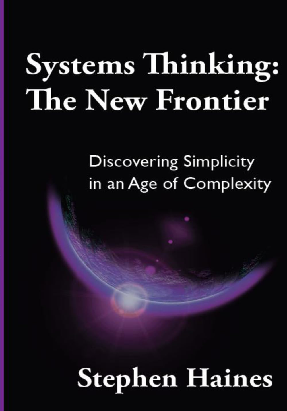 Systems Thinking: The New Frontier- Discovering Simplicity in an Age of Complexity