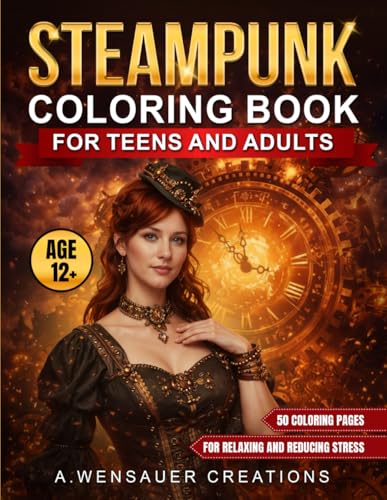 Steampunk Coloring Book For Teens And Adults: 50 Coloring Pages, For Relaxing And Reducing Stress, Age 12+