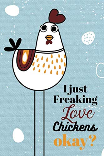 I Just Freaking Love Chickens Okay?: Blank and Lined Journal