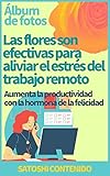  Las flores son efectivas para aliviar el estrés del trabajo remoto: Aumenta la productividad con la hormona de la felicidad