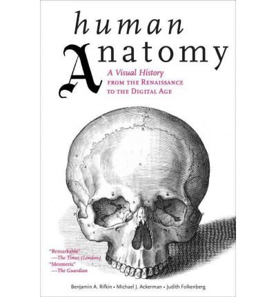 Human Anatomy: A Visual History from the Renaissance to the Digital Age (Paperback) - Common