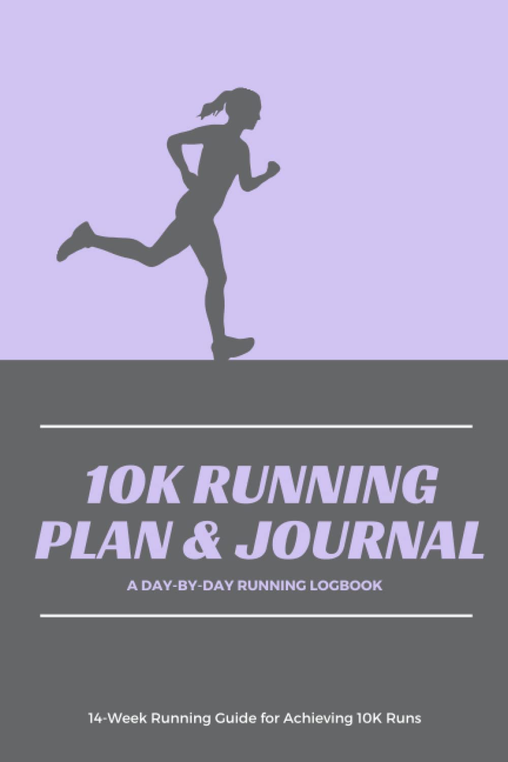 10k Running Plan & Journal - A Day-By-Day Running Logbook - 14-Week Running Guide for Achieving 10K Runs: Runner’s Training Log / Diary, 10K Running book, Beginner’s Running Book