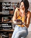  Delicious Martha. Mis recetas saludables y sencillas: Mis recetas saludables y sencillas (Alimentación saludable)