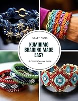 Kumihimo Braiding Made Easy: A Comprehensive Guide Book B0DFHC1YJ1 Book Cover