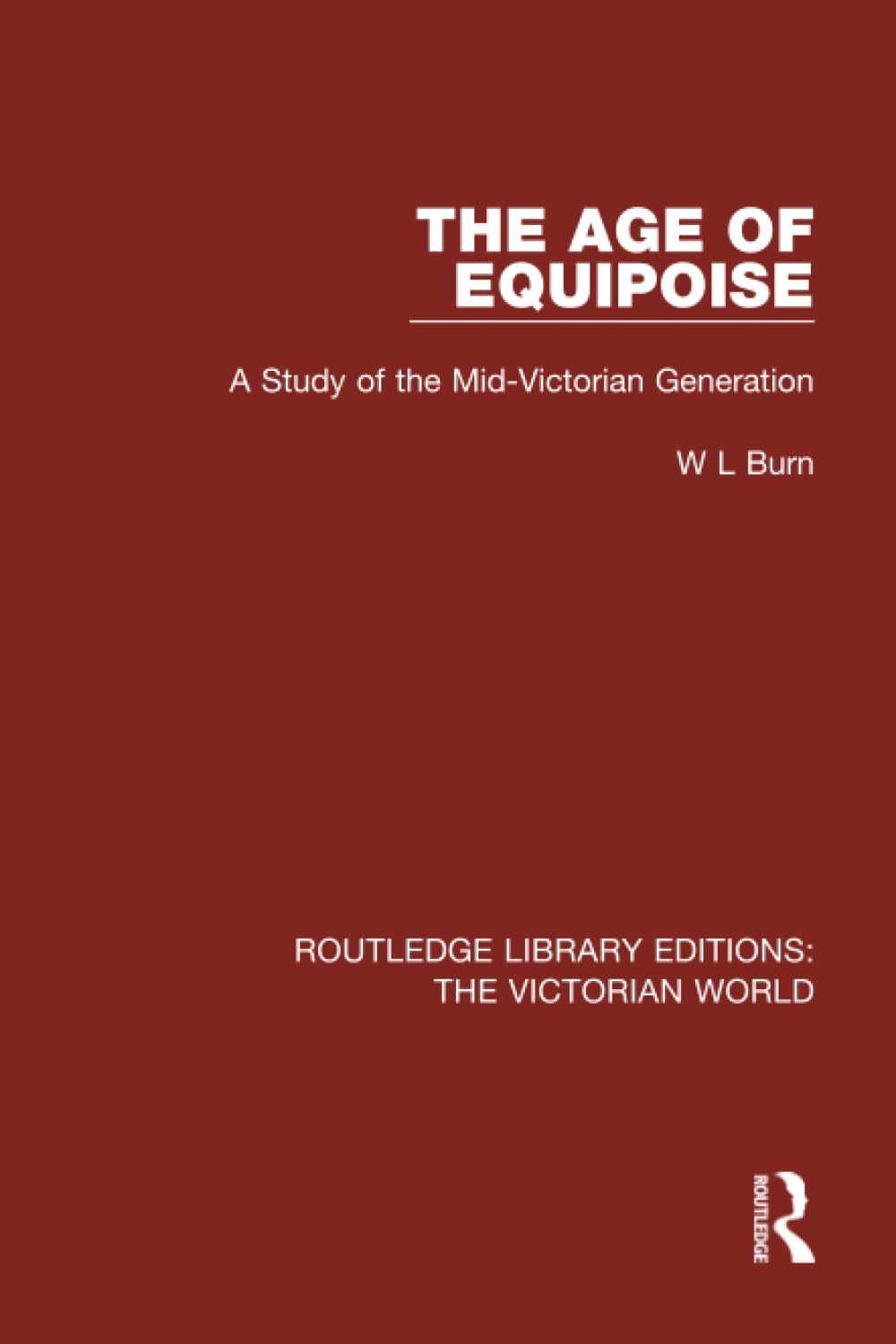 The Age of Equipoise: A Study of the Mid-Victorian Generation (Routledge Library Editions: The Victorian World)