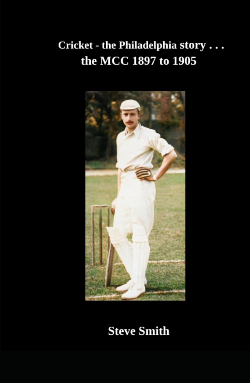 Cricket - the Philadelphia story . . . the MCC 1897 to 1905