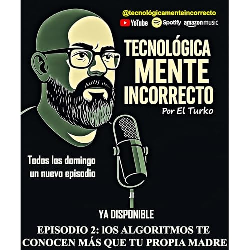 Episodio 2: Los algor&iacute;tmos te conocen m&aacute;s que tu madre