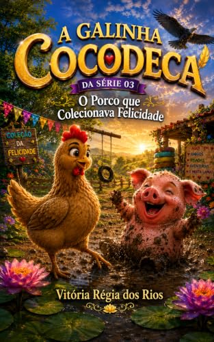 COCODECA E SUA MOCHILA AMARELA SERIE 03: O PORCO QUE COLECIONAVA FELICIDADE (SÉRIE 02 COCODECA E SUA MOCHILA AMARELA A FRNGA IMPACIENTE E A HORA QUE DEMORAVA A PASSAR)