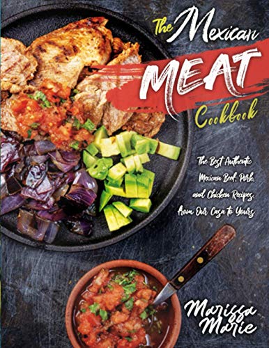 The Mexican Meat Cookbook: The Best Authentic Mexican Beef, Pork, and Chicken Recipes, from Our Casa to Yours (Mexican Cookbook) image 3