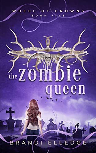 The Zombie Queen (Wheel of Crowns Book 5)