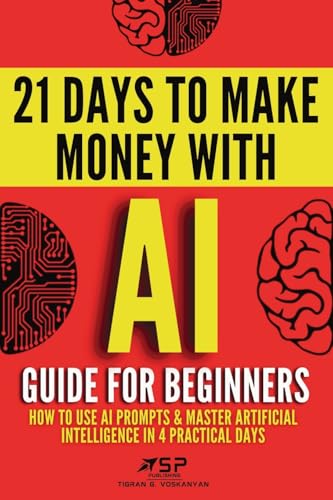 Ai Guide For Beginners: How To Use Ai Prompts & Master Artificial Intelligence In 4 Practical Days: 1