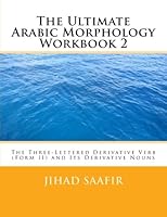 The Ultimate Arabic Morphology Workbook 2: The Three-Lettered Derivative Verb (Form II) and Its Derivative Nouns 147765979X Book Cover