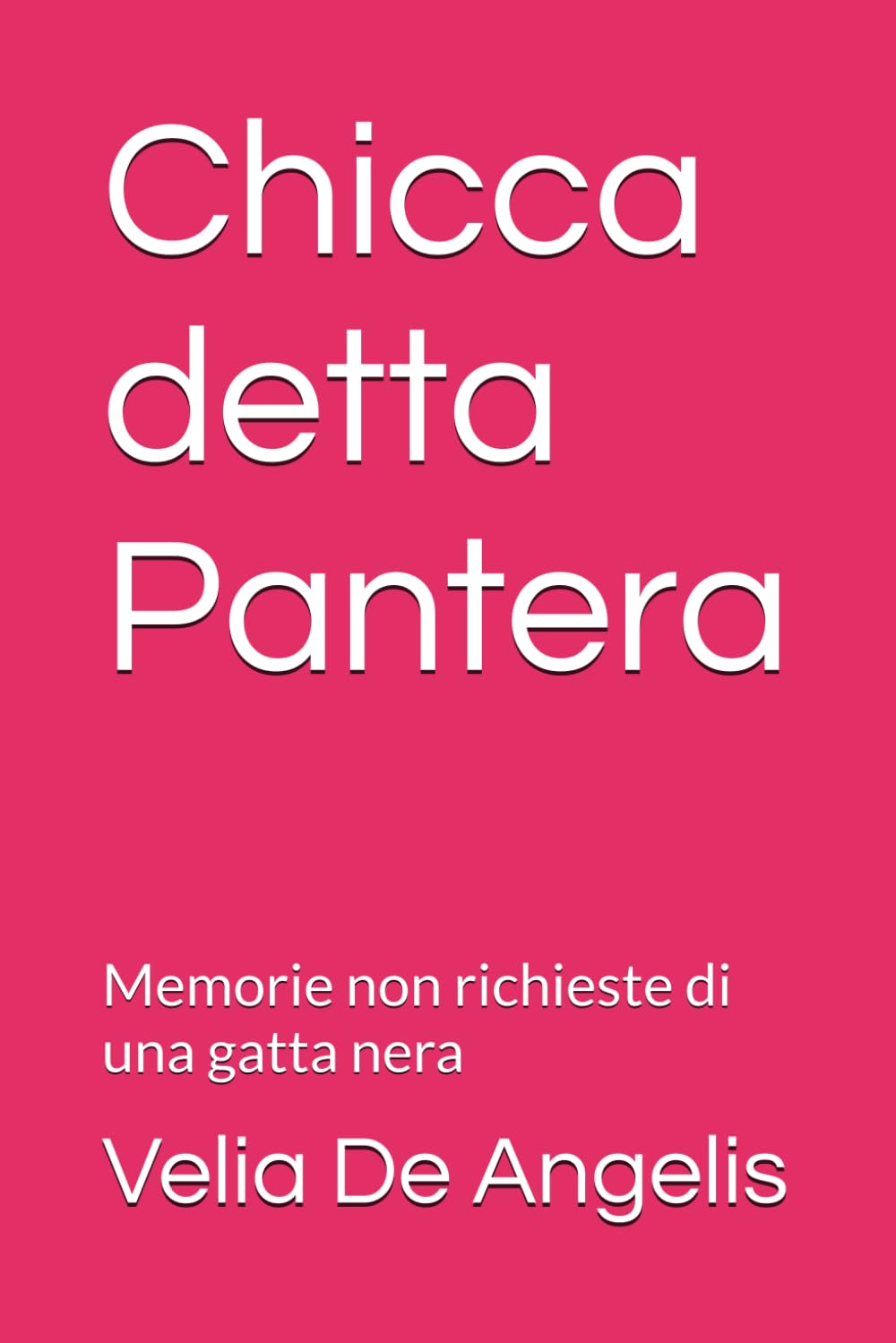 Chicca detta Pantera: Memorie non richieste di una gatta nera