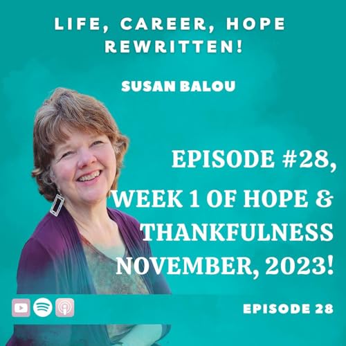 Episode #28 Hope and Thankfulness Week 1 of November 2023, Life, Career, HOPE, Rewritten