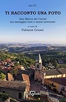Ti racconto una foto: San Marco dei Cavoti, tra immagini vere e storie inventate (Italian Edition) B08GRSNSMS Book Cover