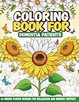 Coloring Book for Dementia Patients: 50 Unique Flower Designs for Relaxation and Memory Support, 8.5 x 11 Inches, Large and Simple Coloring Book for Seniors B0DDL7ZTN9 Book Cover