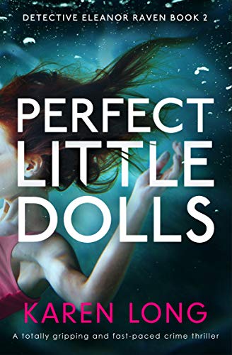 Perfect Little Dolls: A totally gripping and fast-paced crime thriller (Detective Eleanor Raven Book 2) by [Karen Long]
