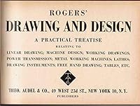 Rogers' drawing and design;: A practical treatise relating to linear drawing, machine design, working drawings, power transmission, metal working ... instruments, free hand drawing, tables, etc B0007F4AX6 Book Cover