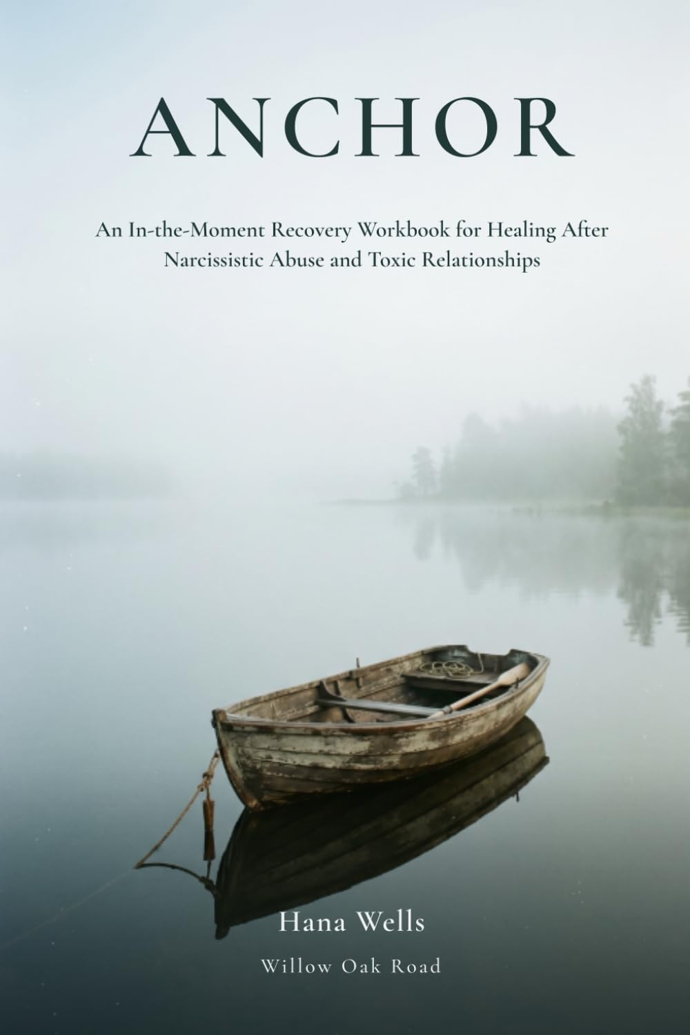 Anchor: An In-the-Moment Recovery Workbook for Healing After Narcissistic Abuse and Toxic Relationships