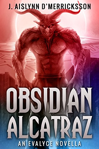 Obsidian Alcatraz: An Evalyce Arcanepunk Novella by [J. Aislynn d'Merricksson]