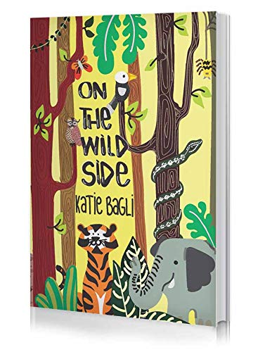 On The Wild Side by Katie Bagli | A Collection of Poems on Nature and Wildlife | Poetries with Pictures for Nature Lovers [Paperback] Katie Bagli Paperback – 1 January 2020
