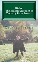 Binks: the Bizarre Account of Zachary Peter Jarrett 1467929239 Book Cover