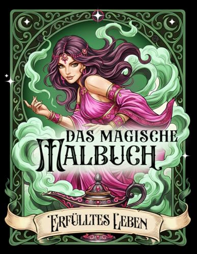 Das magische Malbuch: Erfülltes Leben: Manifestiere dein Glück mit Fantasy-Motiven im Tarot-Stil | Für Erwachsene und Teenager