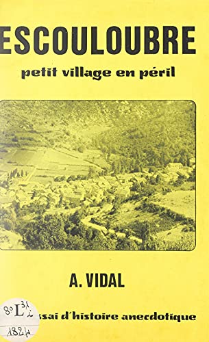 Escouloubre, petit village en péril: Petit essai d'histoire anecdotique (French Edition)