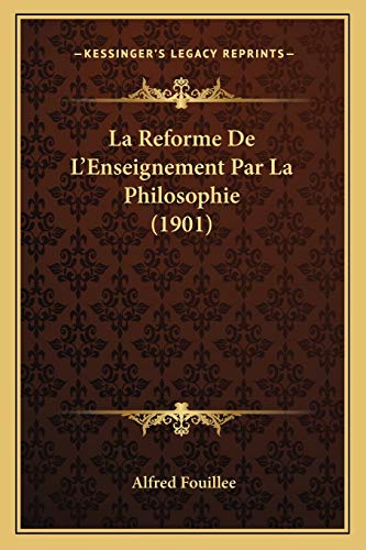 La Reforme De L'Enseignement Par La Philosophie (1901) (French Edition)