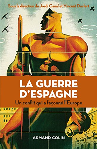 La guerre d'Espagne - Un conflit qui a façonné l'Europe: Un conflit qui a façonné l'Europe