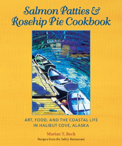 Salmon Patties & Rosehip Pie Cookbook: Art, Food, and the Coastal Life in