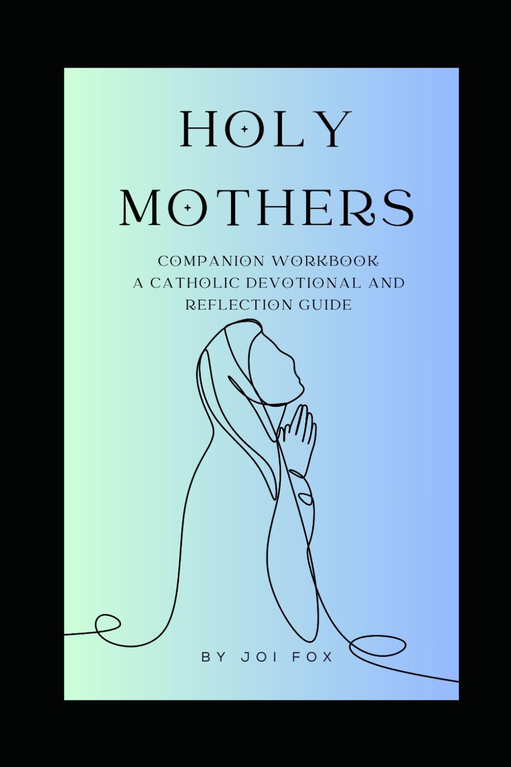 Holy Mothers Companion Workbook (The Holy Mothers Catholic Series)