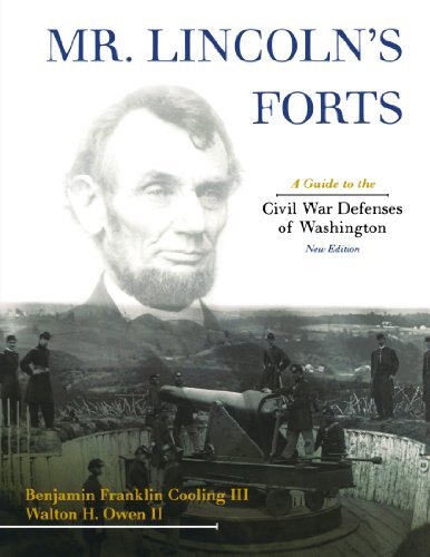 Mr. Lincoln's Forts: A Guide to the Civil War Defenses of Washington