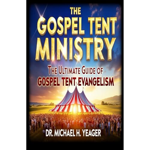 The Gospel Tent Ministry by Michael Yeager, Joan Pearce episode artwork
