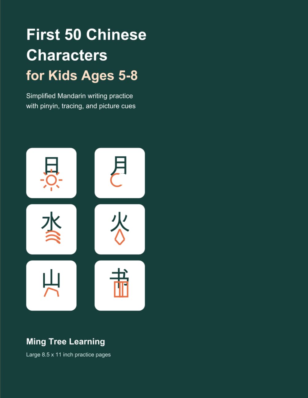 First 50 Chinese Characters for Kids Ages 5-8: Simplified Mandarin Writing Practice with Pinyin, English Meanings, Tracing, Stroke Counts, Picture Cues, and Review Activities