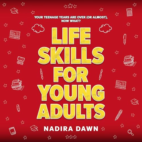 Your Teenage Years are Over (or Almost), Now What? Life Skills for Young Adults by Nadira Dawn episode artwork