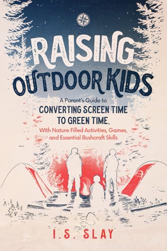 Raising Outdoor Kids: A Parent's Guide to Converting Screen Time ...