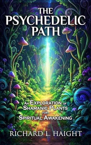 The Psychedelic Path: An Exploration of Shamanic Plants for Spiritual Awakening