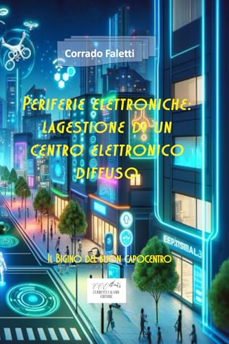Periferie elettroniche: la gestione di un centro elettronico diffuso: il bigino del buon capocentro