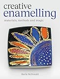 Creative Enamelling: Materials, Method and Magic...