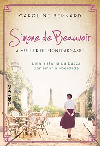 Simone de beauvoir: a mulher de montparnasse: uma história da busca por amor e liberdade