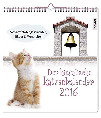 Der himmlische Katzenkalender 2016: 52 Samtpfotengeschichten, Bilder und Weisheiten Der himmlische Katzenkalender 2016: 52 Samtpfotengeschichten, Bilder und Weisheiten