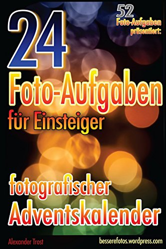 24 Foto-Aufgaben für Einsteiger  Fotografischer Adventskalender   52 Foto-Aufgaben präsentiert