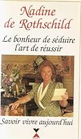 Le bonheur de séduire, l'art de reussir: Savoir vivre aujourd'hui 2876450844 Book Cover