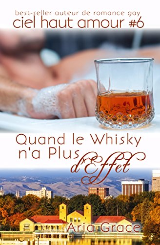 Quand le Whisky n'a Plus d'Effet (ciel haut amour t. 6) Quand le Whisky n'a Plus d'Effet (ciel haut amour t. 6)