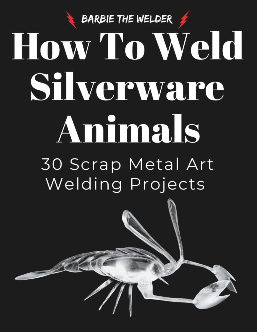 How to Weld Silverware Animals: 30 Scrap Metal Art Welding Projects